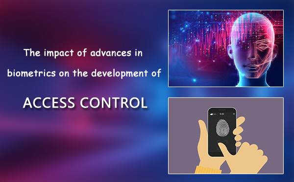 The impact of advances in biometrics on the development of Access Control