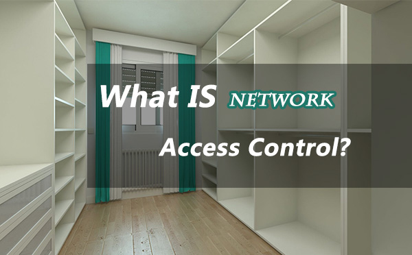 What is Network Access Control?